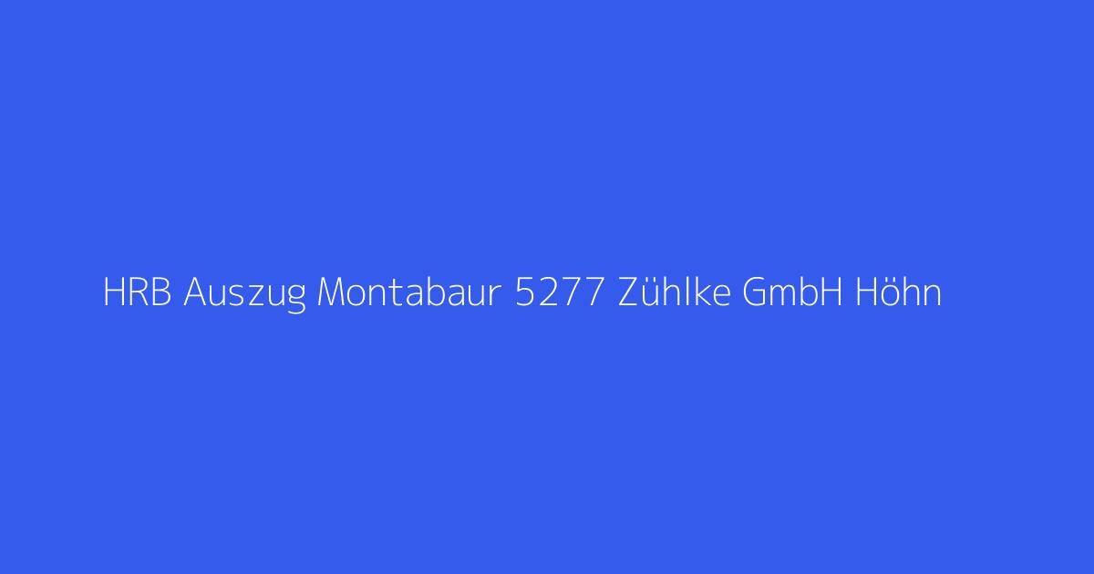 HRB Auszug Montabaur 5277 Zühlke GmbH Höhn